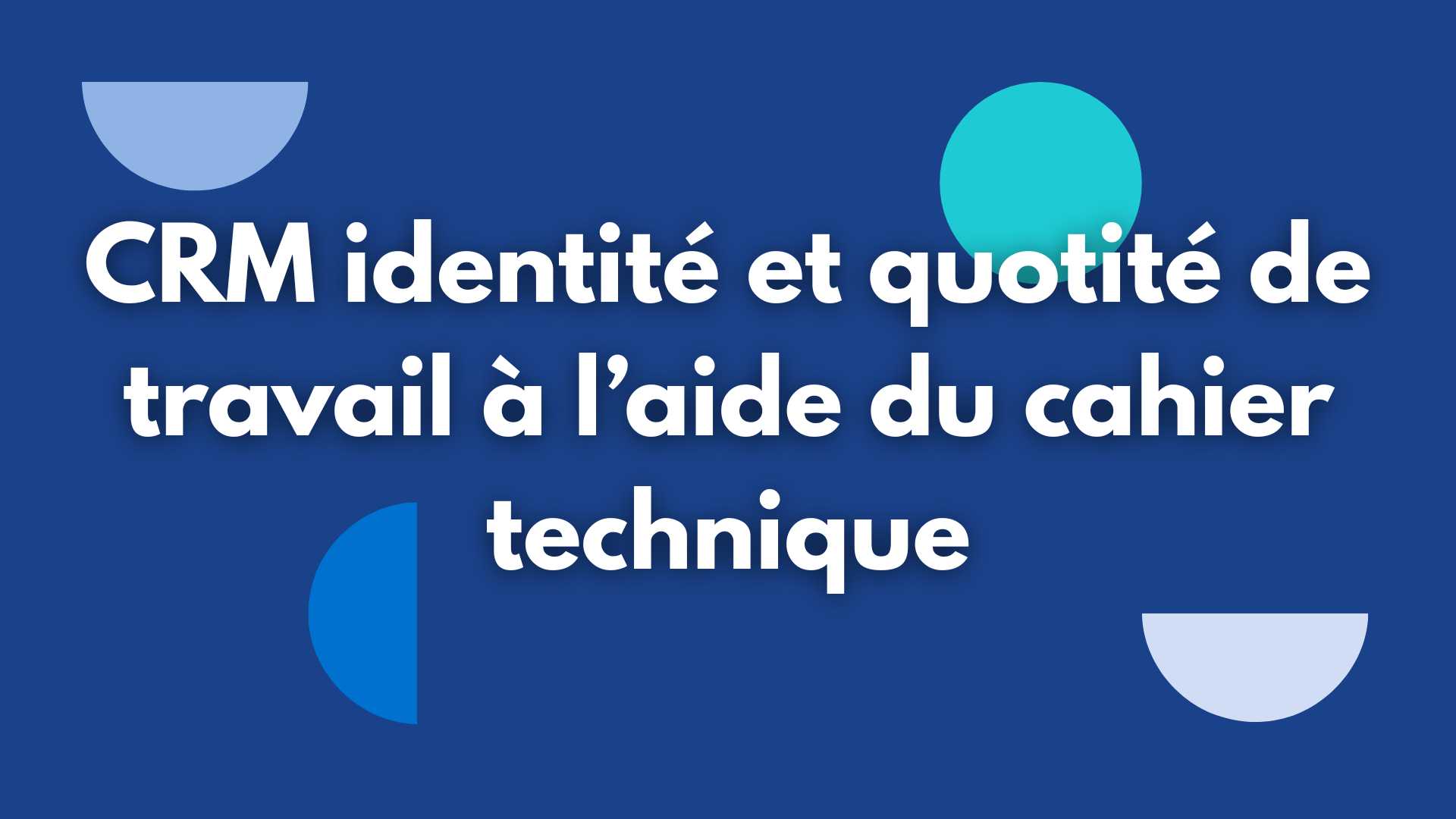 Tuto CRM identité et quotité de travail à l’aide du cahier technique